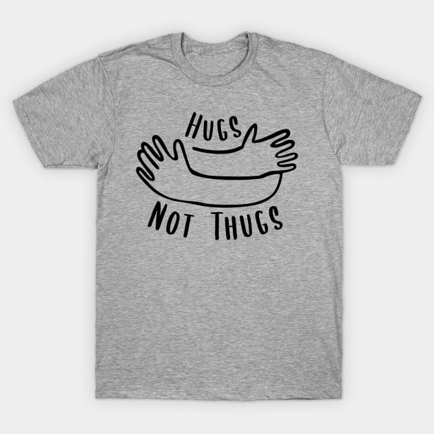 Hugs not Thugs T-Shirt by Ketchup